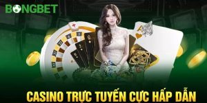 Casino trực tuyến Bongbet là sảnh game thú vị