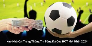 Kèo Nhà Cái Trang Thông Tin Bóng Đá Cực HOT Mới Nhất 2024