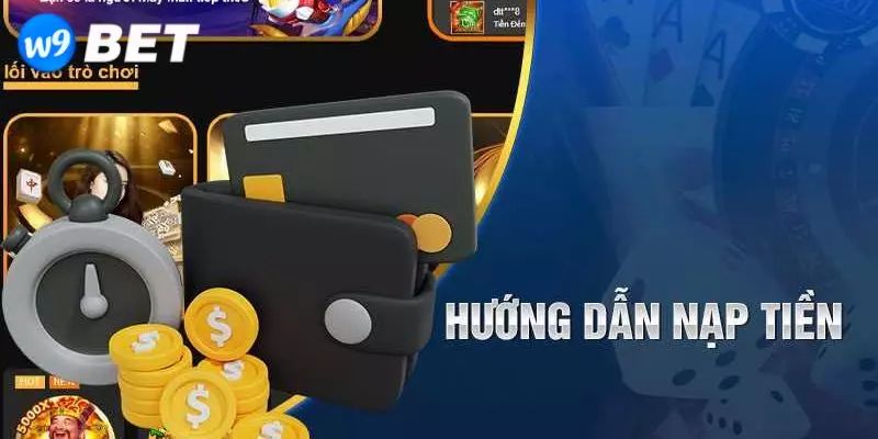 Các bước nạp tiền W9Bet