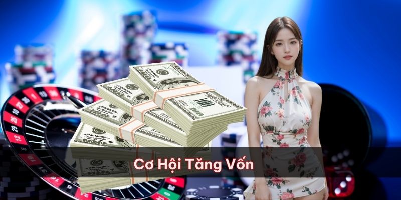 Vô số cơ hội để thành viên cộng thêm vốn vào tài khoản game