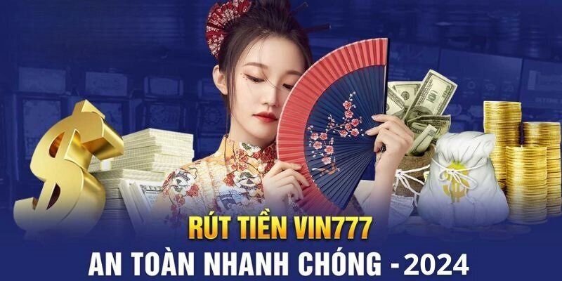 Điều kiện rút tiền VIN777 cơ bản bạn nên biết