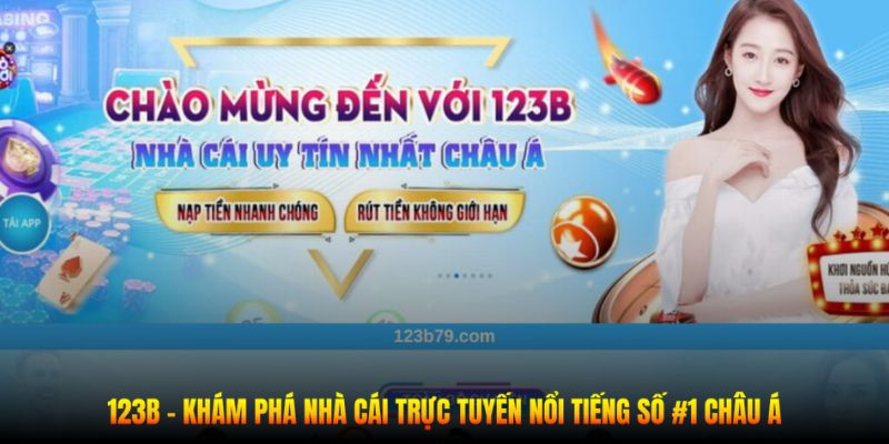 123B - Khám Phá Nhà Cái Trực Tuyến Nổi Tiếng Số #1 Châu Á