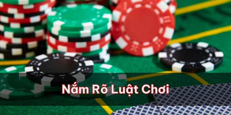 Nắm rõ các luật chơi sẽ dễ dàng mang lại chiến thắng cho bạn