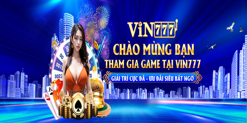 Vin777 – Thiên Đường Giải Trí Không Thể Bỏ Qua 2024